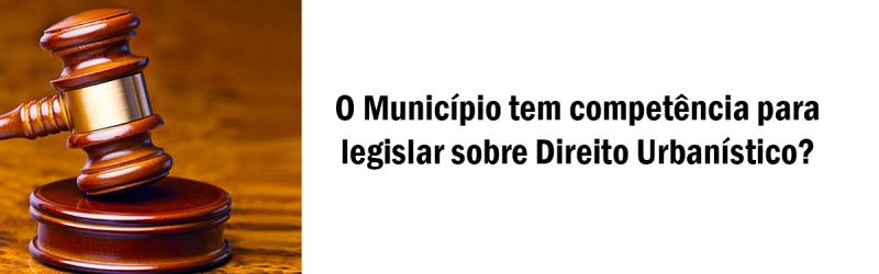 O-Município-tem-competência-para-legislar-sobre-Direito-Urbanístico