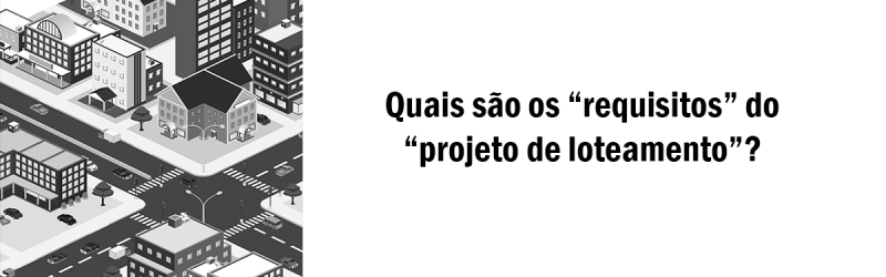 Quais-são-os-requisitos-do-projeto-de-loteamento